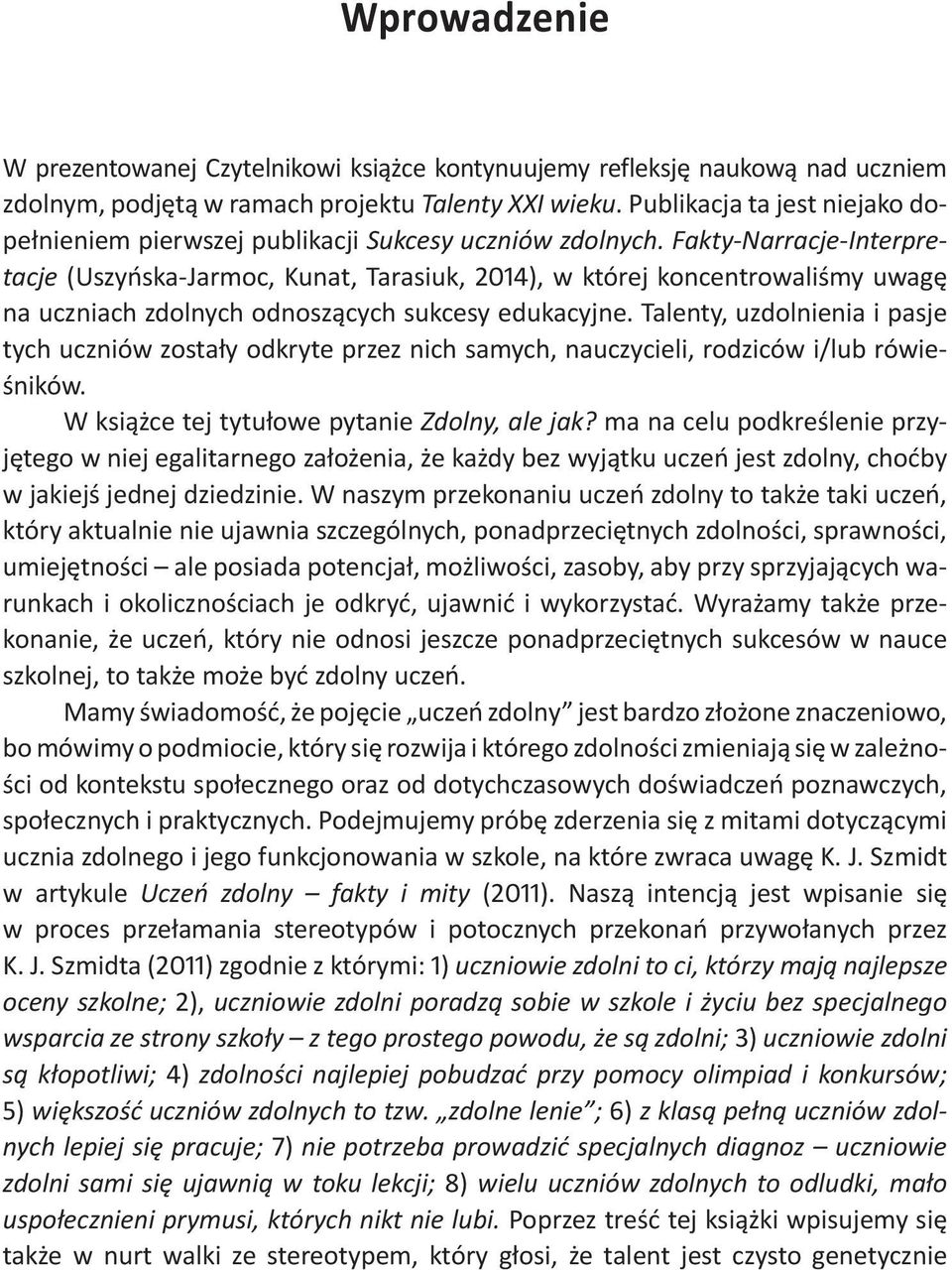 Fakty-Narracje-Interpretacje (Uszyńska-Jarmoc, Kunat, Tarasiuk, 2014), w której koncentrowaliśmy uwagę na uczniach zdolnych odnoszących sukcesy edukacyjne.