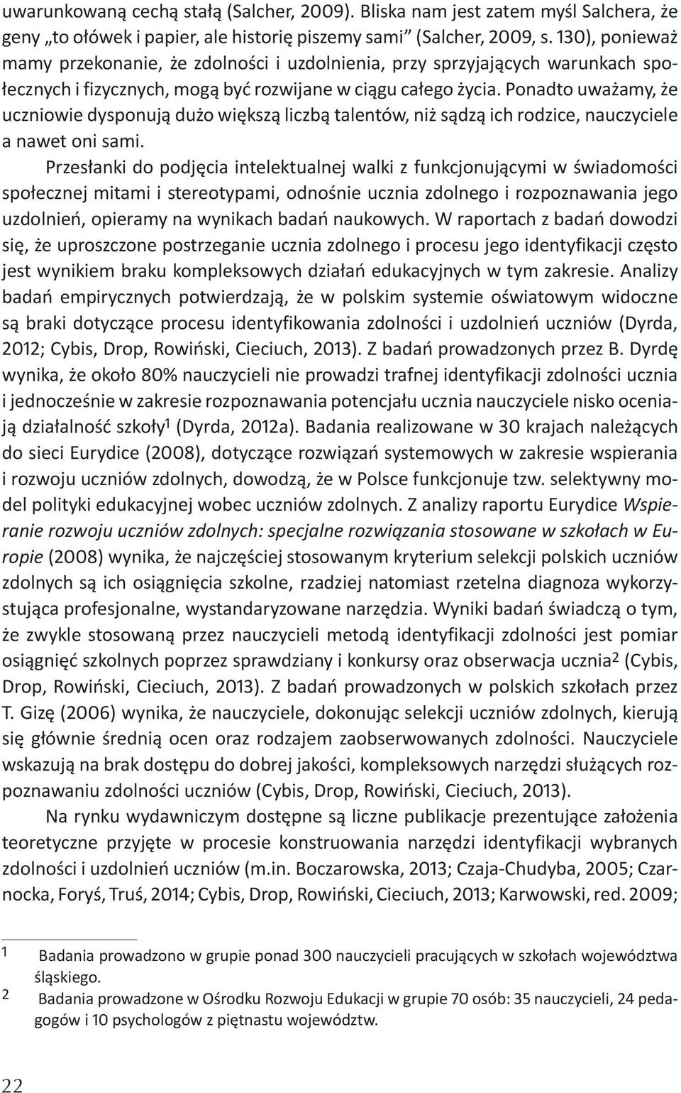 Ponadto uważamy, że uczniowie dysponują dużo większą liczbą talentów, niż sądzą ich rodzice, nauczyciele a nawet oni sami.