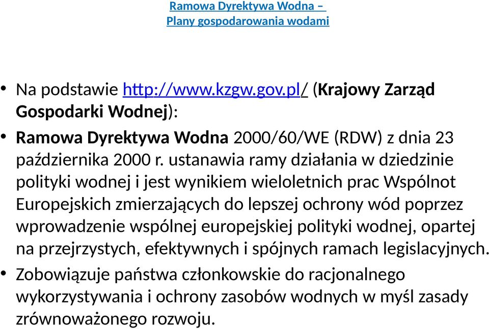 ustanawia ramy działania w dziedzinie polityki wodnej i jest wynikiem wieloletnich prac Wspólnot Europejskich zmierzających do lepszej ochrony wód