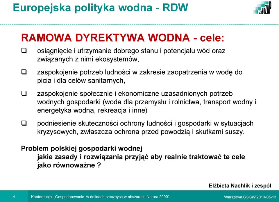 wodna, rekreacja i inne) podniesienie skuteczności ochrony ludności i gospodarki w sytuacjach kryzysowych, zwłaszcza ochrona przed powodzią i skutkami suszy.