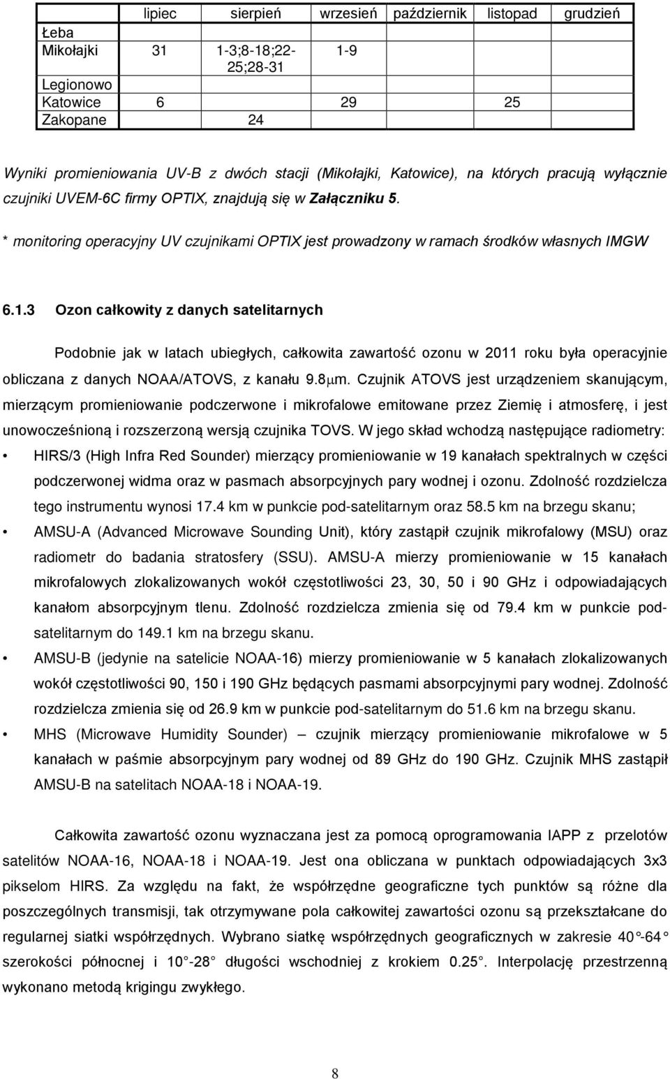 3 Ozon całkowity z danych satelitarnych Podobnie jak w latach ubiegłych, całkowita zawartość ozonu w 211 roku była operacyjnie obliczana z danych NOAA/ATOVS, z kanału 9.8µm.