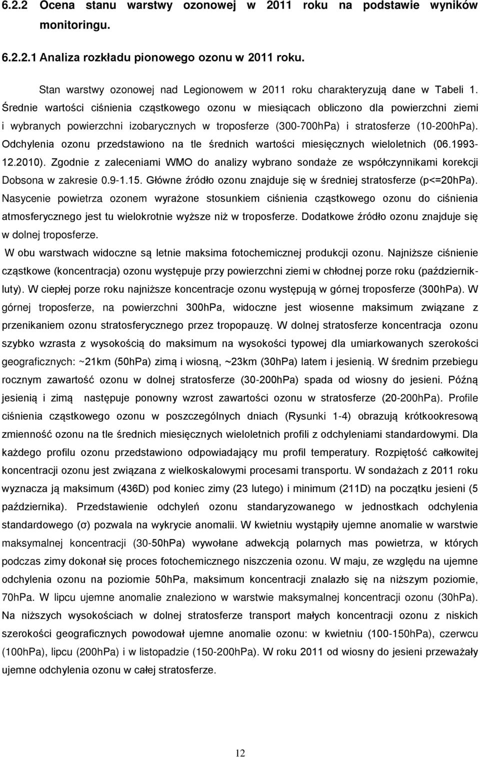 Średnie wartości ciśnienia cząstkowego ozonu w miesiącach obliczono dla powierzchni ziemi i wybranych powierzchni izobarycznych w troposferze (3-7hPa) i stratosferze (1-2hPa).