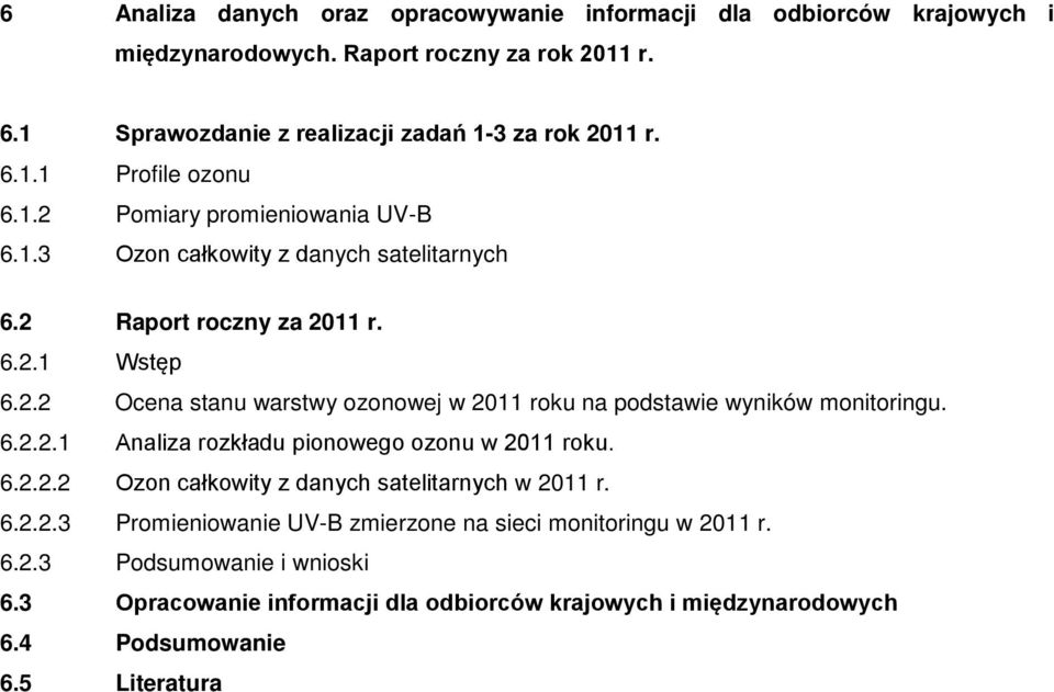 6.2.2.1 Analiza rozkładu pionowego ozonu w 211 roku. 6.2.2.2 Ozon całkowity z danych satelitarnych w 211 r. 6.2.2.3 Promieniowanie UV-B zmierzone na sieci monitoringu w 211 r.