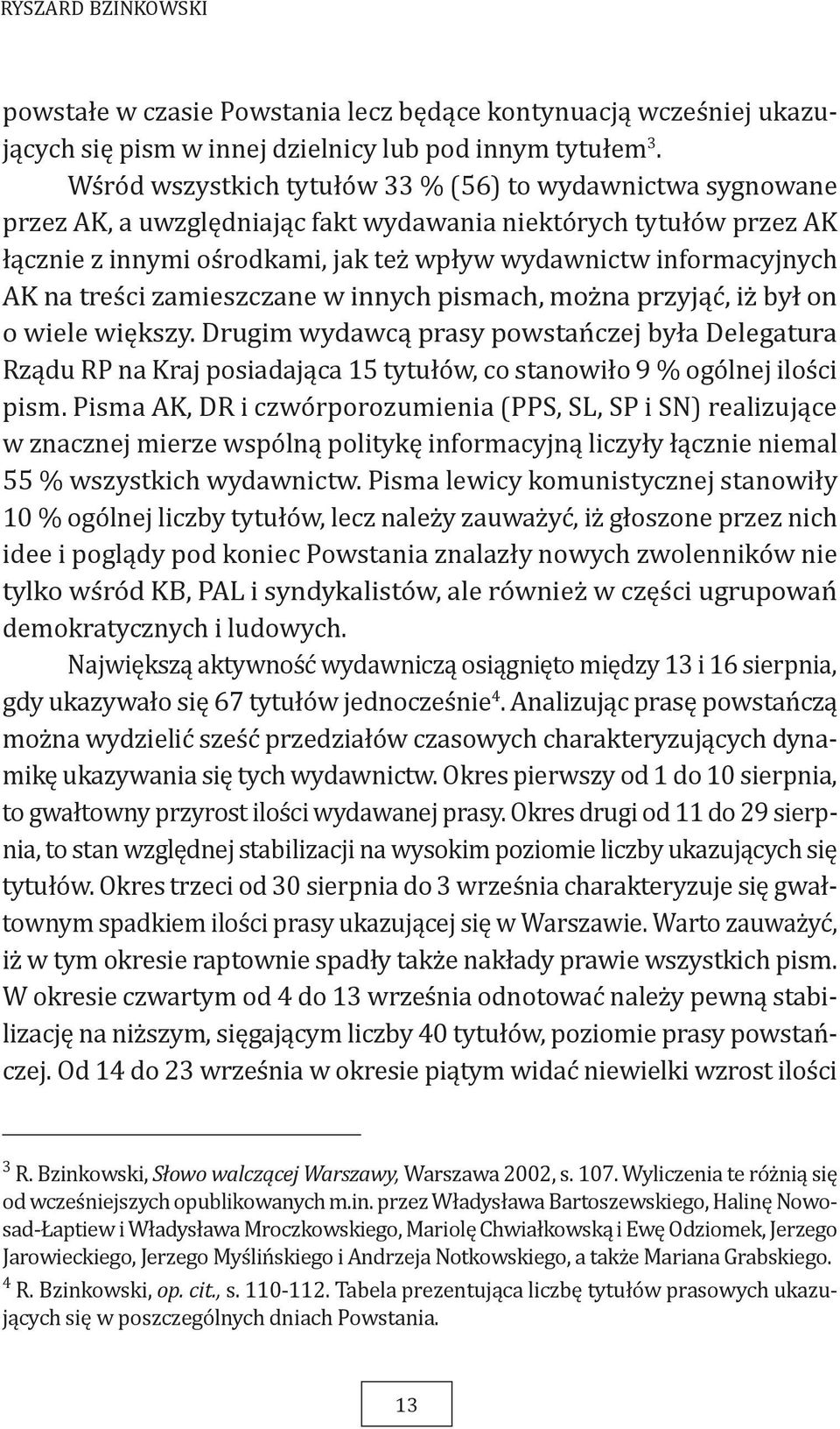 na treści zamieszczane w innych pismach, można przyjąć, iż był on o wiele większy.