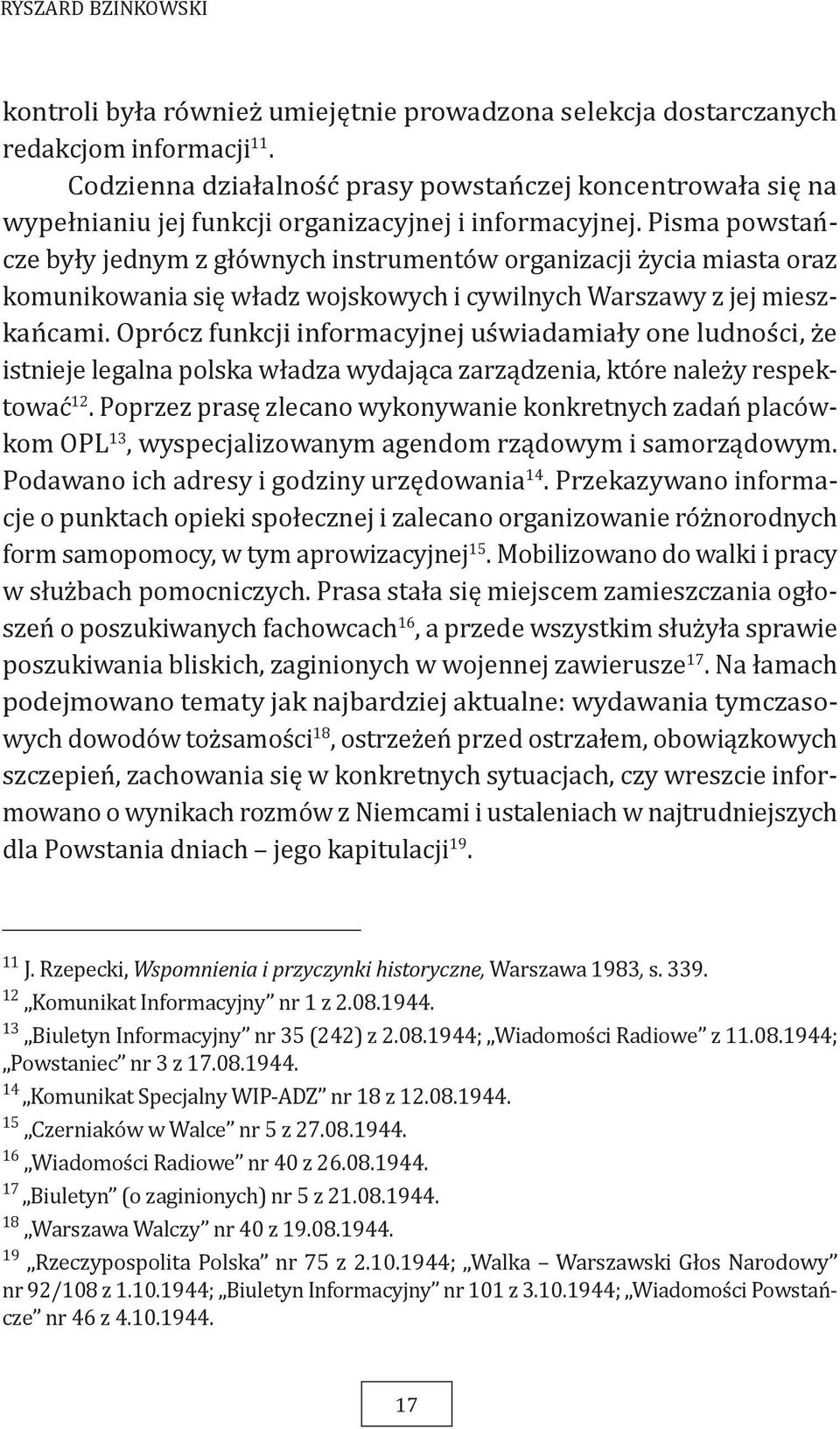 Pisma powstańcze były jednym z głównych instrumentów organizacji życia miasta oraz komunikowania się władz wojskowych i cywilnych Warszawy z jej mieszkańcami.