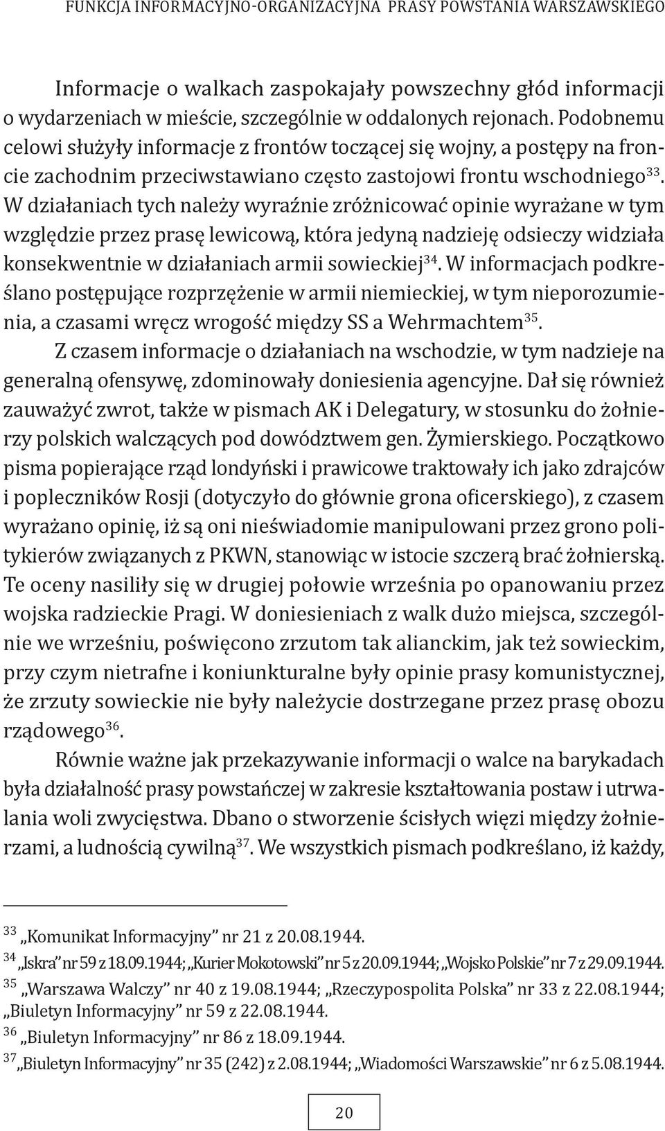 W działaniach tych należy wyraźnie zróżnicować opinie wyrażane w tym względzie przez prasę lewicową, która jedyną nadzieję odsieczy widziała konsekwentnie w działaniach armii sowieckiej 34.