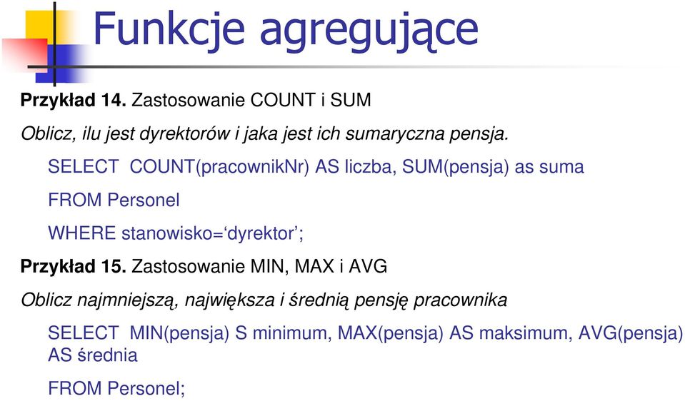 SELECT COUNT(pracownikNr) AS liczba, SUM(pensja) as suma FROM Personel WHERE stanowisko= dyrektor ;