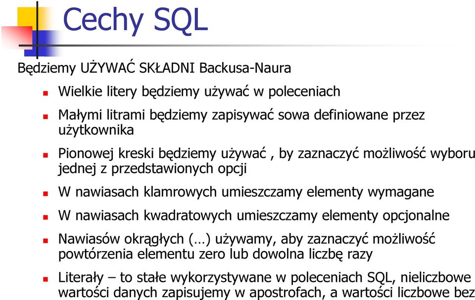 wymagane W nawiasach kwadratowych umieszczamy elementy opcjonalne Nawiasów okrągłych ( ) uŝywamy, aby zaznaczyć moŝliwość powtórzenia elementu zero