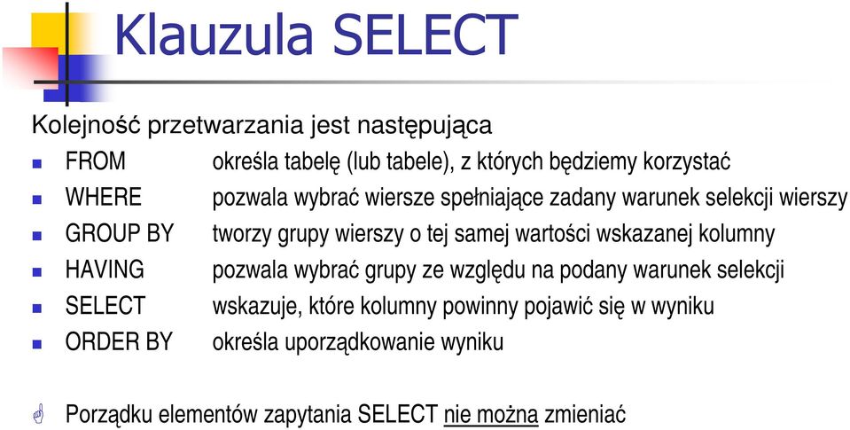 wartości wskazanej kolumny HAVING pozwala wybrać grupy ze względu na podany warunek selekcji SELECT wskazuje, które