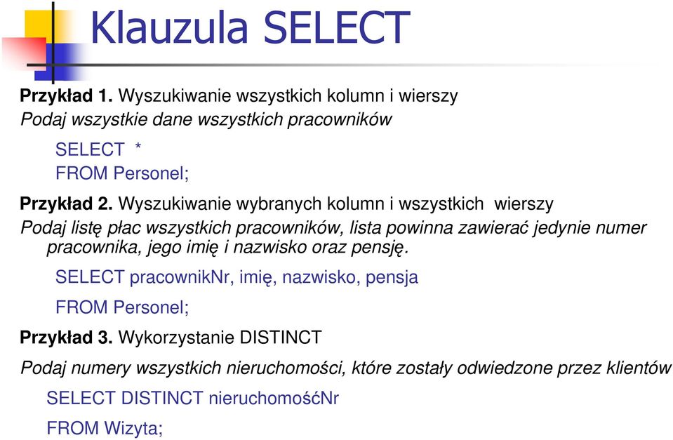 Wyszukiwanie wybranych kolumn i wszystkich wierszy Podaj listę płac wszystkich pracowników, lista powinna zawierać jedynie numer