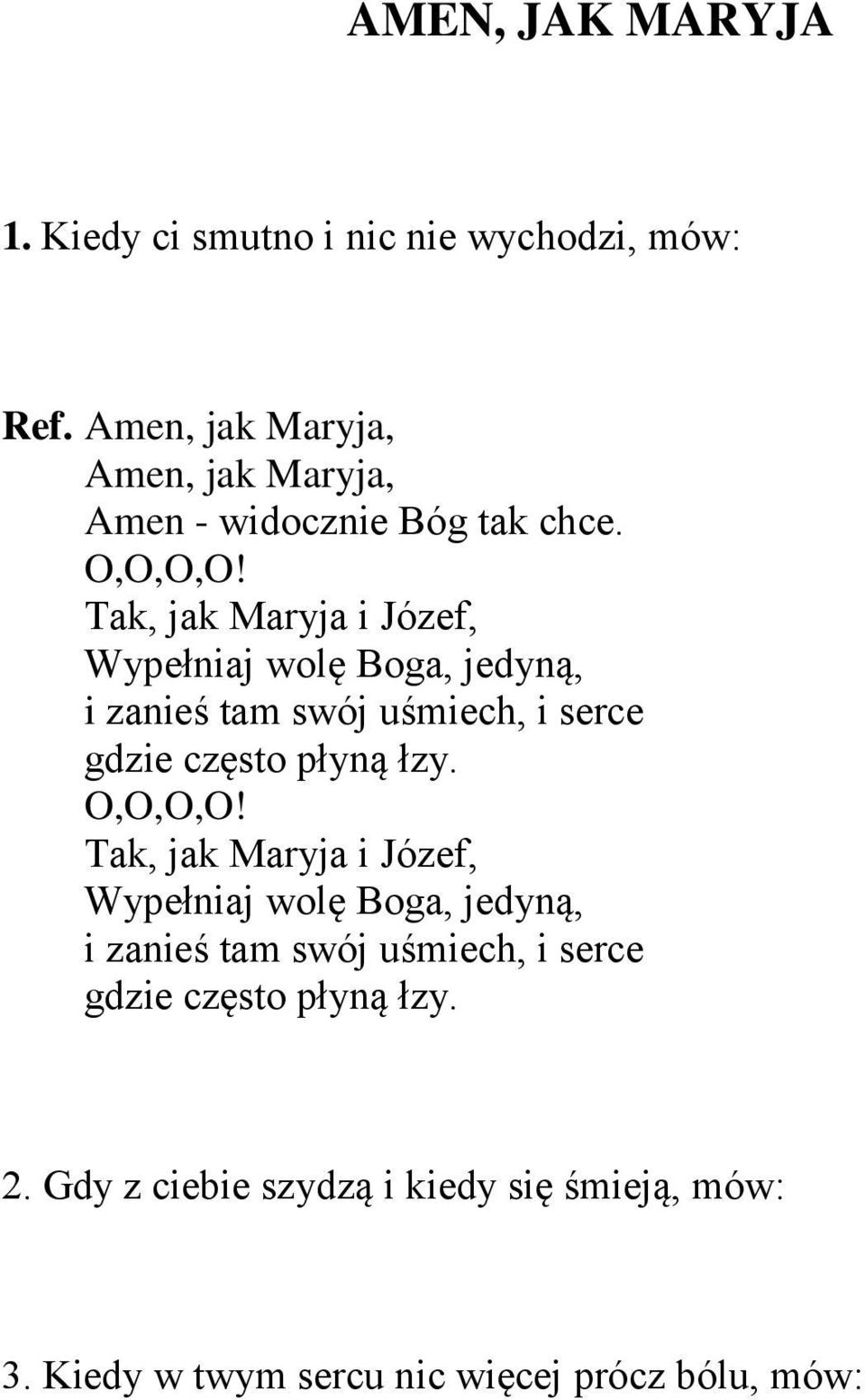 Tak, jak Maryja i Józef, Wypełniaj wolę Boga, jedyną, i zanieś tam swój uśmiech, i serce gdzie często płyną łzy.