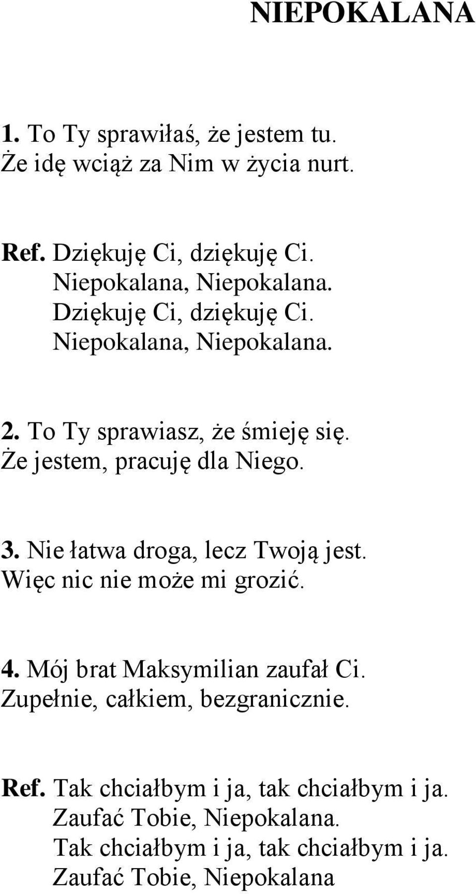 Że jestem, pracuję dla Niego. 3. Nie łatwa droga, lecz Twoją jest. Więc nic nie może mi grozić. 4. Mój brat Maksymilian zaufał Ci.