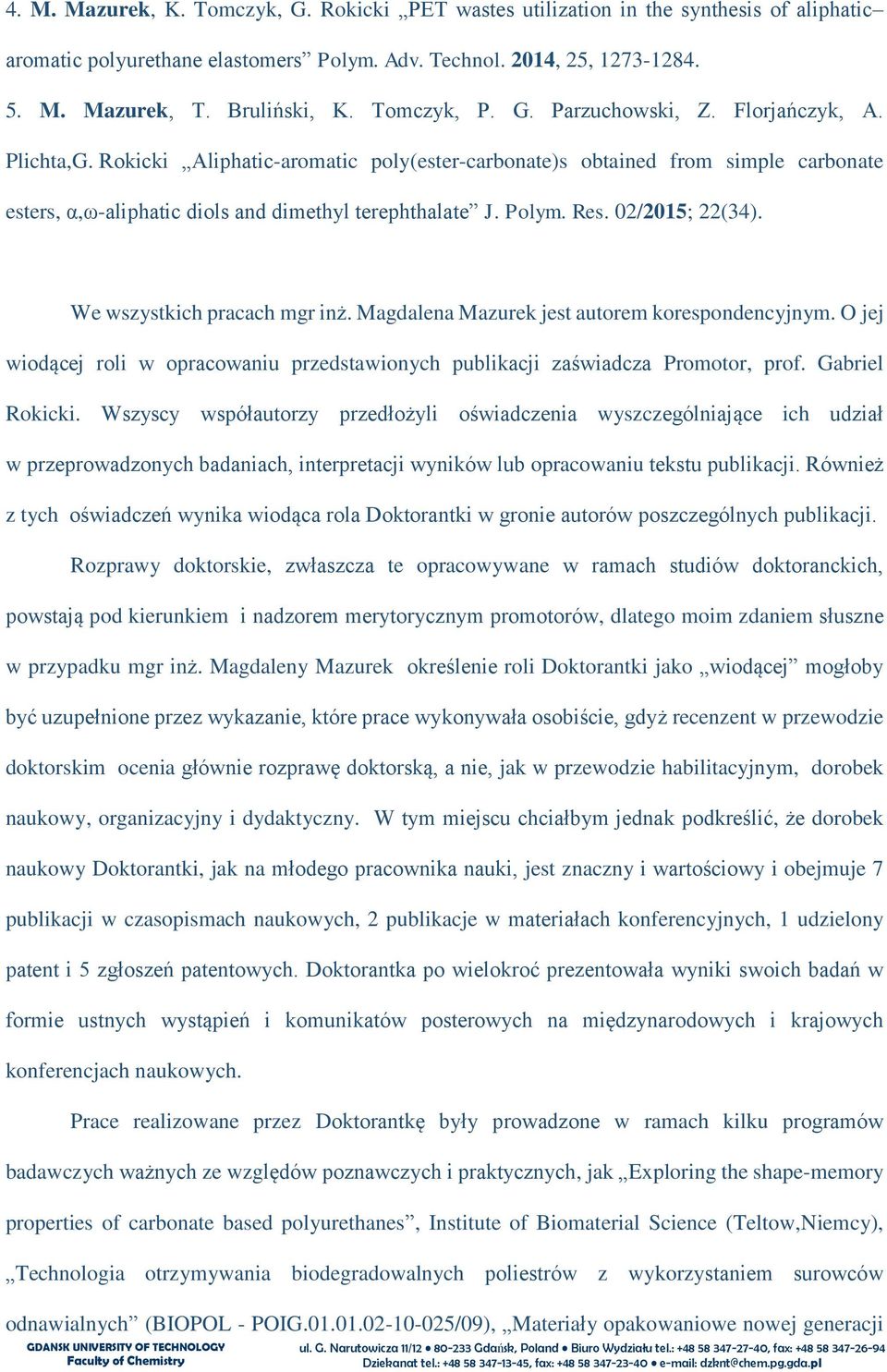 Polym. Res. 02/2015; 22(34). We wszystkich pracach mgr inż. Magdalena Mazurek jest autorem korespondencyjnym. O jej wiodącej roli w opracowaniu przedstawionych publikacji zaświadcza Promotor, prof.