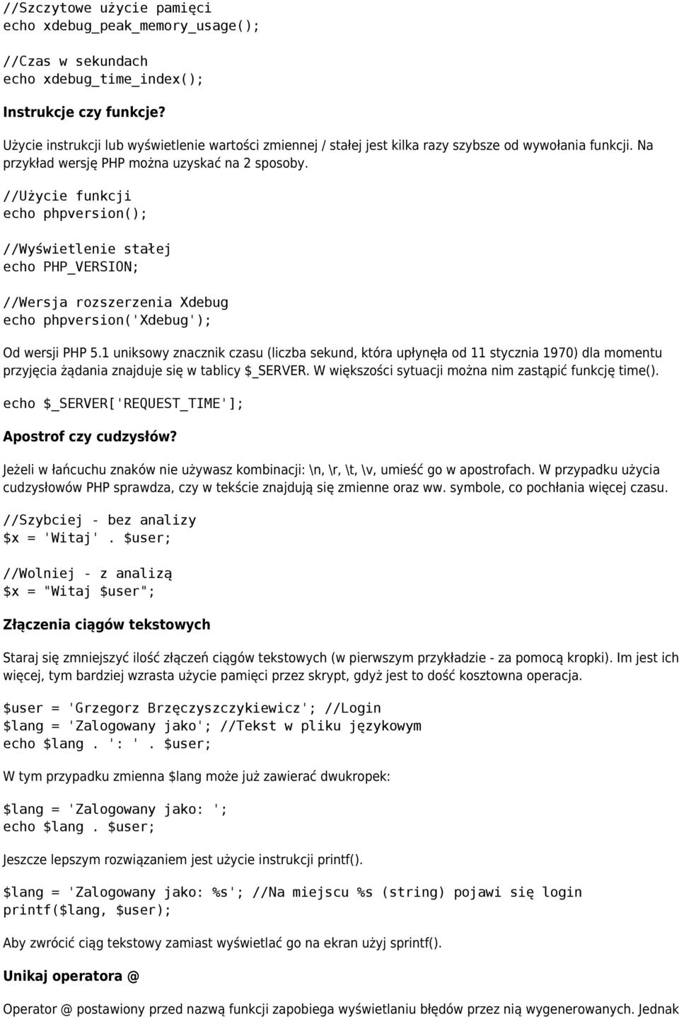 //Użycie funkcji echo phpversion(); //Wyświetlenie stałej echo PHP_VERSION; //Wersja rozszerzenia Xdebug echo phpversion('xdebug'); Od wersji PHP 5.