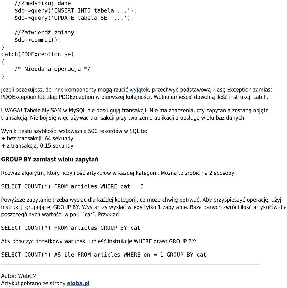 PDOException lub złap PDOException w pierwszej kolejności. Wolno umieścić dowolną ilość instrukcji catch. UWAGA! Tabele MyISAM w MySQL nie obsługują transakcji!