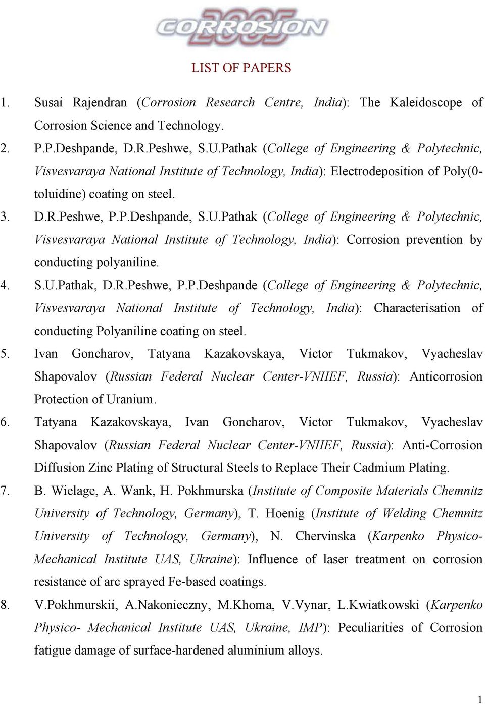 Pathak (College of Engineering & Polytechnic, Visvesvaraya National Institute of Technology, India): Corrosion prevention by conducting polyaniline. 4. S.U.Pathak, D.R.Peshwe, P.P.Deshpande (College of Engineering & Polytechnic, Visvesvaraya National Institute of Technology, India): Characterisation of conducting Polyaniline coating on steel.