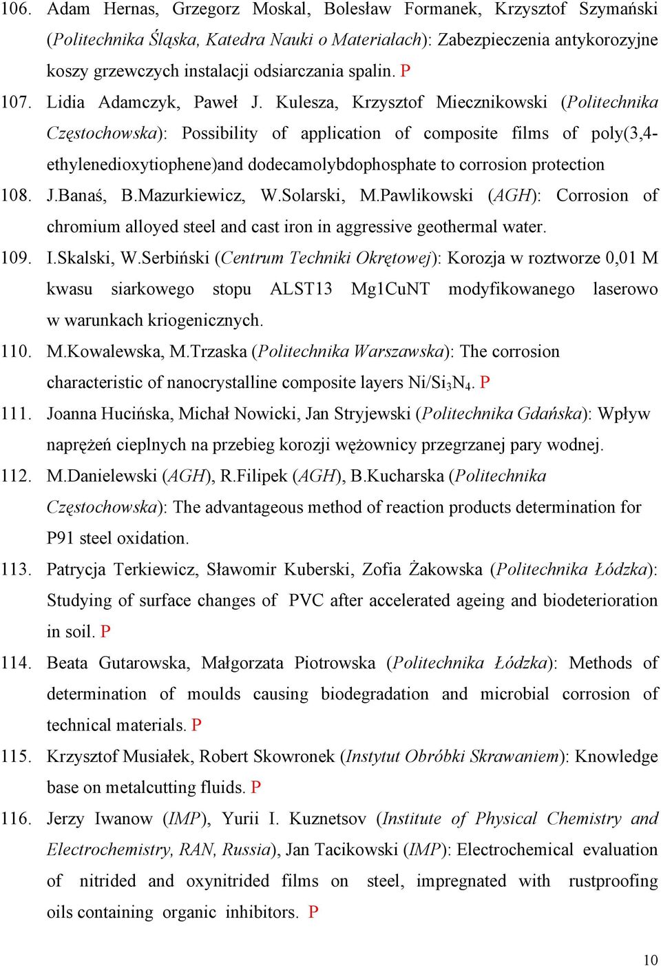 Kulesza, Krzysztof Miecznikowski (Politechnika Częstochowska): Possibility of application of composite films of poly(3,4- ethylenedioxytiophene)and dodecamolybdophosphate to corrosion protection 108.