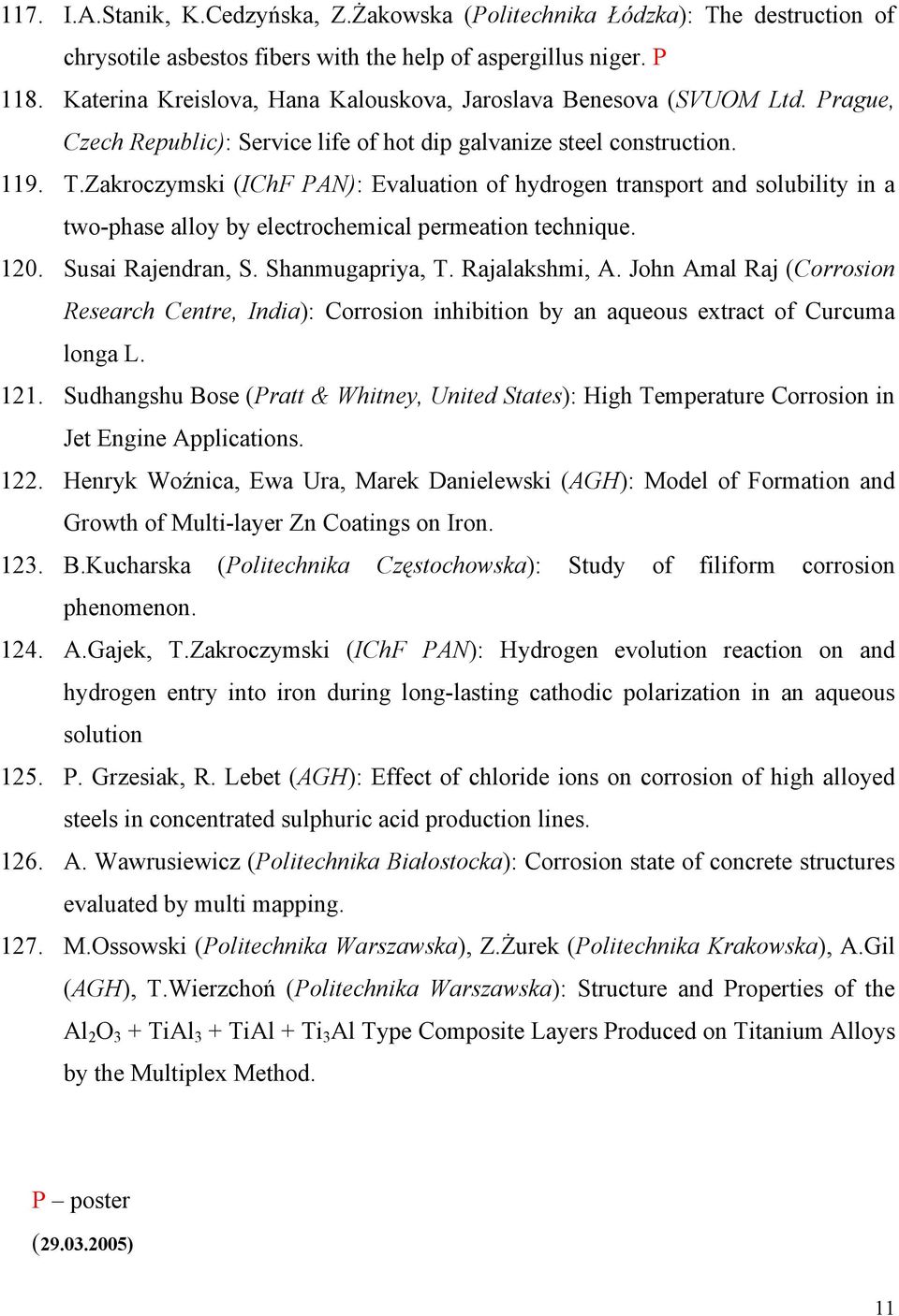 Zakroczymski (IChF PAN): Evaluation of hydrogen transport and solubility in a two-phase alloy by electrochemical permeation technique. Susai Rajendran, S. Shanmugapriya, T. Rajalakshmi, A.