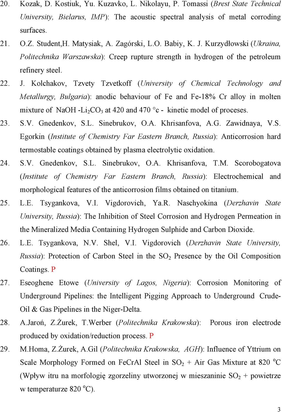 Kurzydłowski (Ukraina, Politechnika Warszawska): Creep rupture strength in hydrogen of the petroleum refinery steel. 22. J.