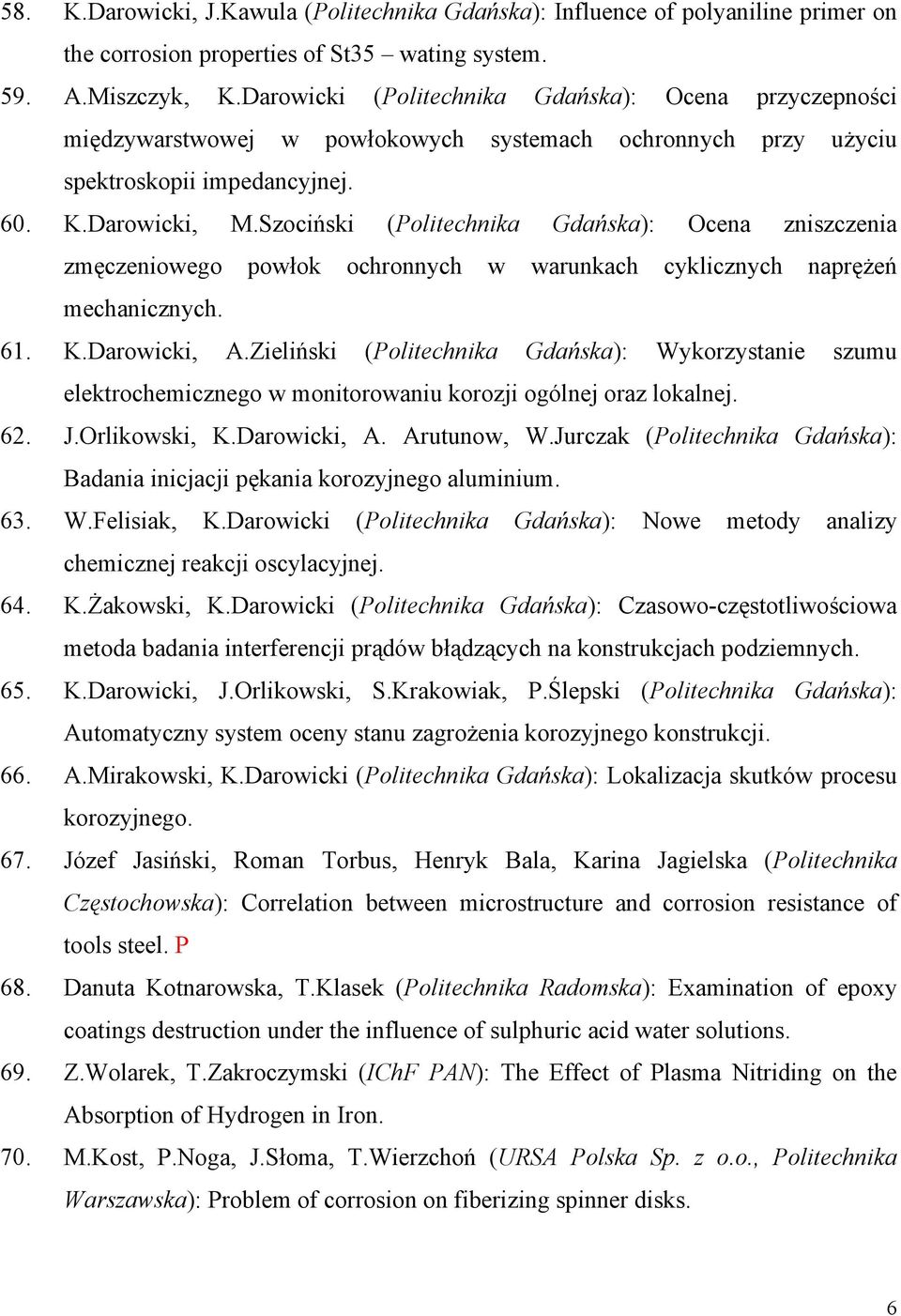 Szociński (Politechnika Gdańska): Ocena zniszczenia zmęczeniowego powłok ochronnych w warunkach cyklicznych naprężeń mechanicznych. 61. K.Darowicki, A.