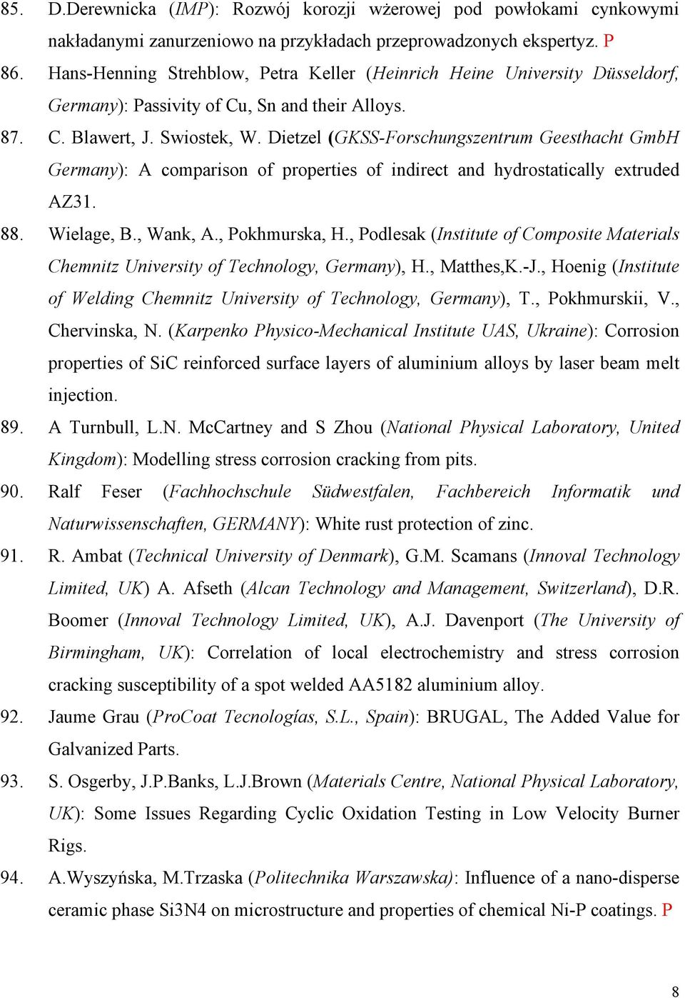 Dietzel (GKSS-Forschungszentrum Geesthacht GmbH Germany): A comparison of properties of indirect and hydrostatically extruded AZ31. Wielage, B., Wank, A., Pokhmurska, H.