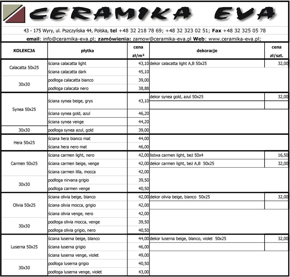 46,00 ściana carmen light, nero 42,00 listwa carmen light, beż 50x4 16,50 Carmen 50x25 ściana carmen beige, venge 42,00 dekor carmen light, beż A,B 50x25 32,00 ściana carmen lilla, mocca 42,00