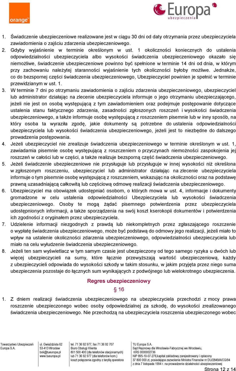 1 okoliczności koniecznych do ustalenia odpowiedzialności ubezpieczyciela albo wysokości świadczenia ubezpieczeniowego okazało się niemożliwe, świadczenie ubezpieczeniowe powinno być spełnione w