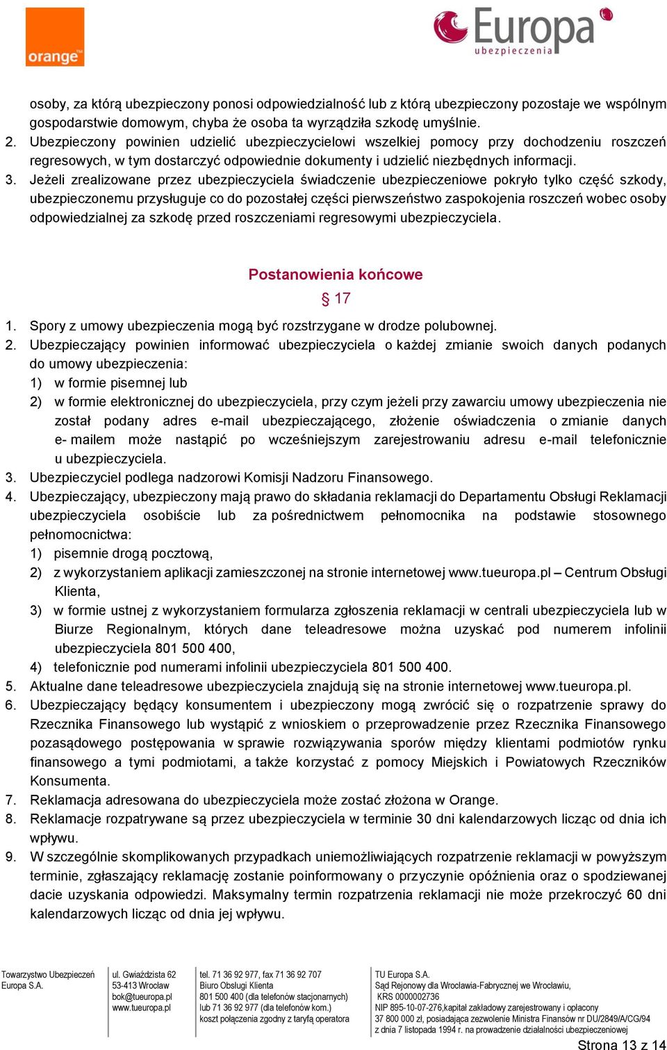 Jeżeli zrealizowane przez ubezpieczyciela świadczenie ubezpieczeniowe pokryło tylko część szkody, ubezpieczonemu przysługuje co do pozostałej części pierwszeństwo zaspokojenia roszczeń wobec osoby