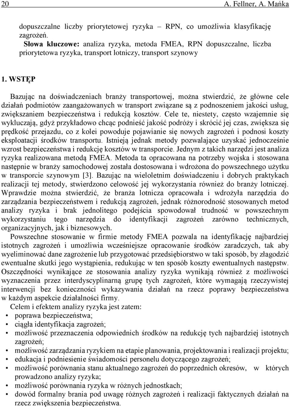 WSTĘP Bazując na doświadczeniach branży transportowej, można stwierdzić, że główne cele działań podmiotów zaangażowanych w transport związane są z podnoszeniem jakości usług, zwiększaniem