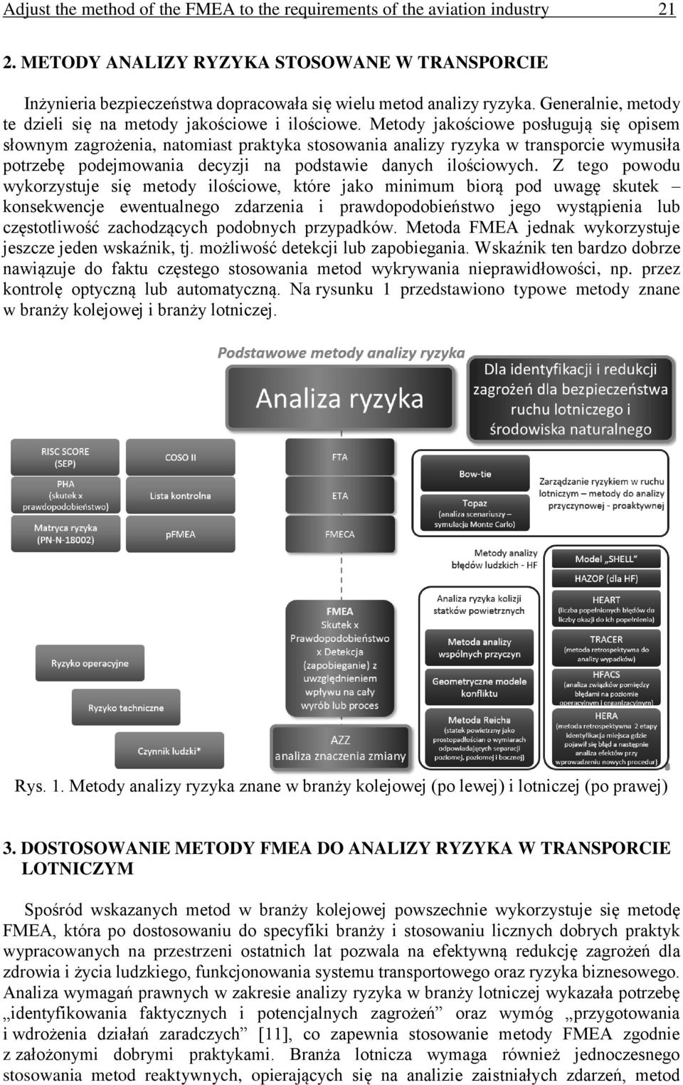 Metody jakościowe posługują się opisem słownym zagrożenia, natomiast praktyka stosowania analizy ryzyka w transporcie wymusiła potrzebę podejmowania decyzji na podstawie danych ilościowych.