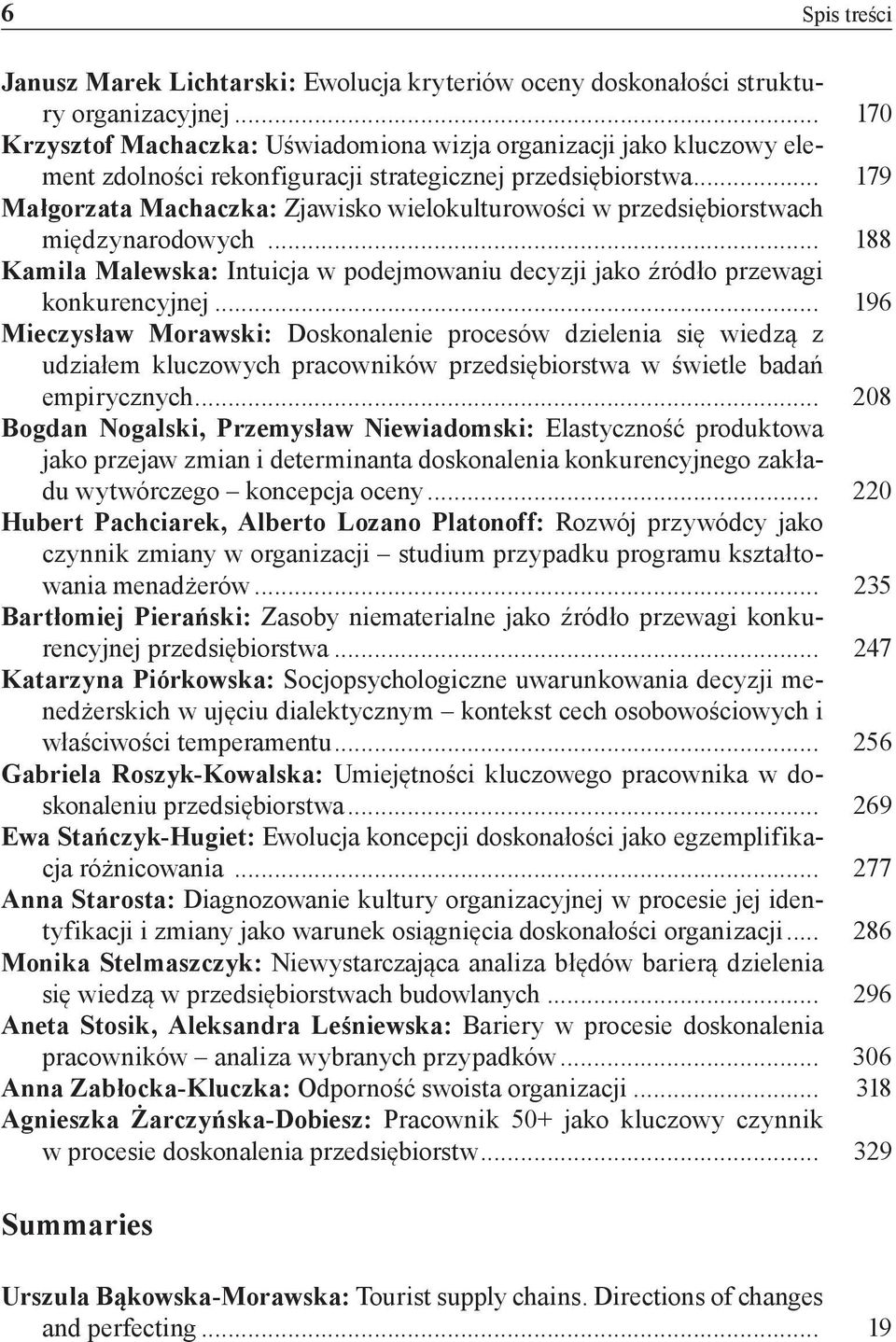 .. 179 Małgorzata Machaczka: Zjawisko wielokulturowości w przedsiębiorstwach międzynarodowych... 188 Kamila Malewska: Intuicja w podejmowaniu decyzji jako źródło przewagi konkurencyjnej.