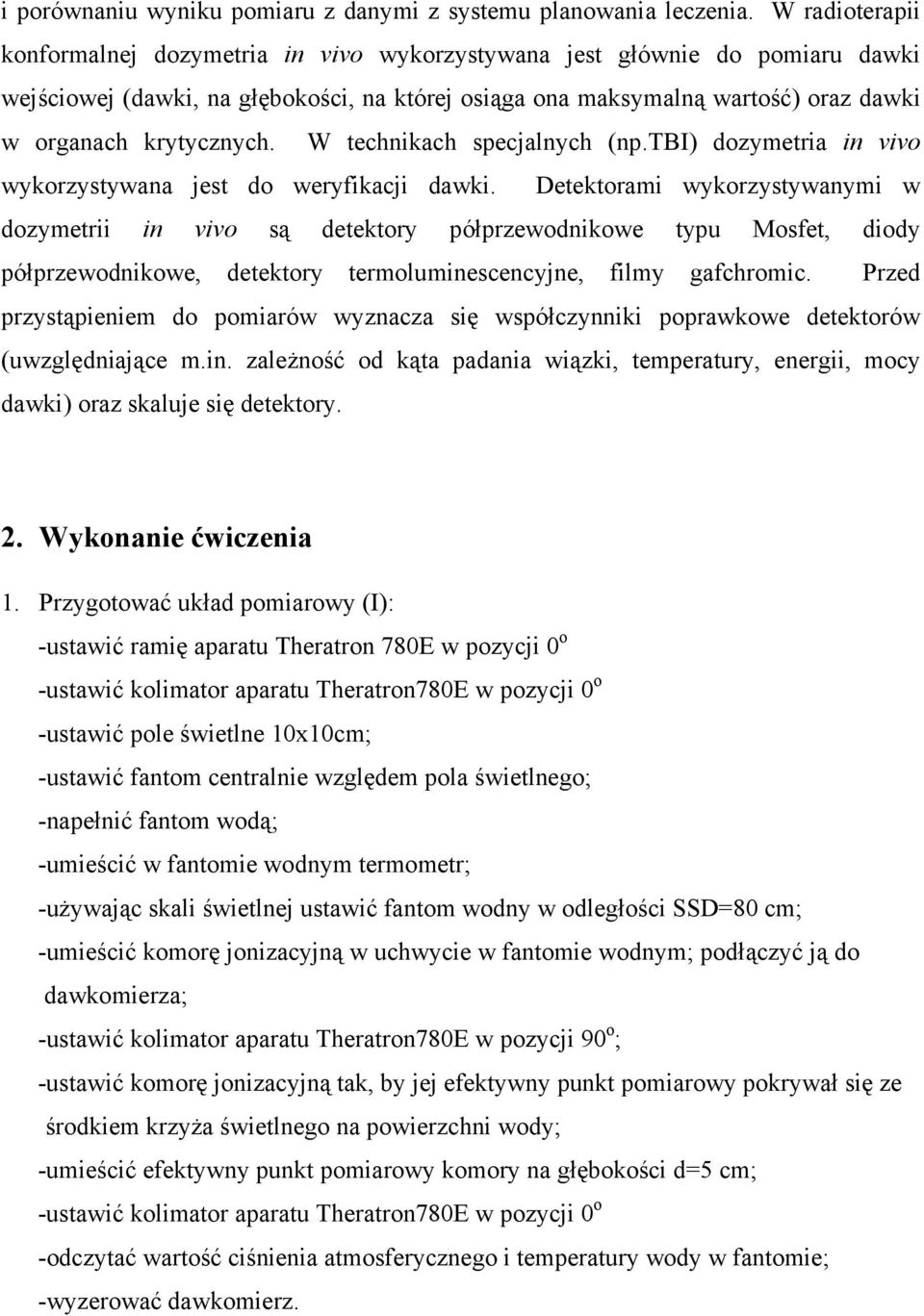 krytycznych. W technikach specjalnych (np.tbi) dozymetria in vivo wykorzystywana jest do weryfikacji dawki.