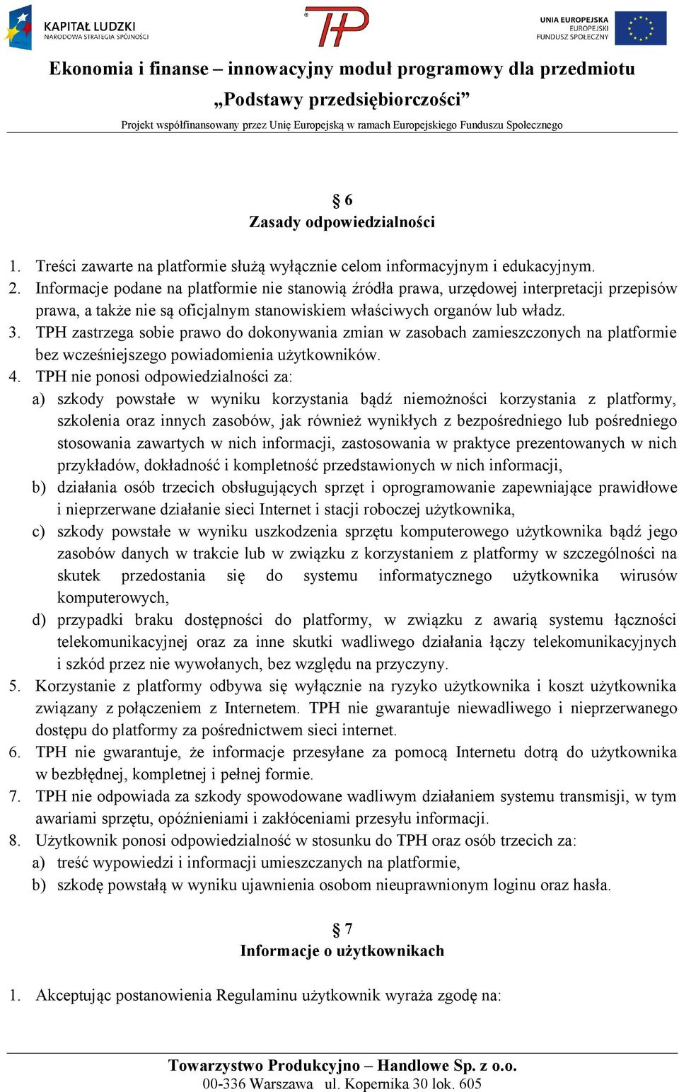 TPH zastrzega sobie prawo do dokonywania zmian w zasobach zamieszczonych na platformie bez wcześniejszego powiadomienia użytkowników. 4.