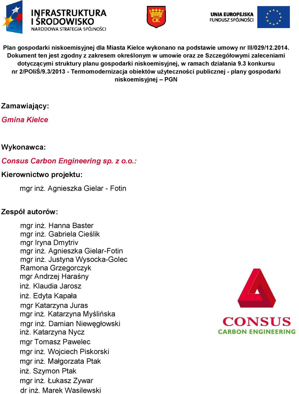 3/213 - Termomodernizacja obiektów użyteczności publicznej - plany gospodarki niskoemisyjnej PGN Zamawiający: Gmina Kielce Wykonawca: Consus Carbon Engineering sp. z o.o.: Kierownictwo projektu: mgr inż.