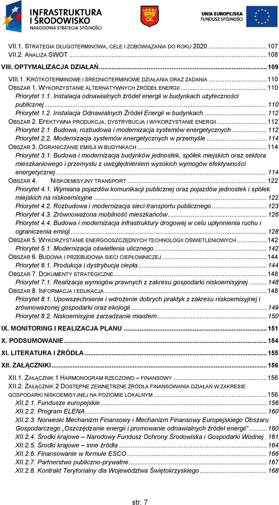 Instalacja Odnawialnych Źródeł Energii w budynkach... 112 OBSZAR 2. EFEKTYWNA PRODUKCJA, DYSTRYBUCJA I WYKORZYSTANIE ENERGII... 112 Priorytet 2.1. Budowa, rozbudowa i modernizacja systemów energetycznych.