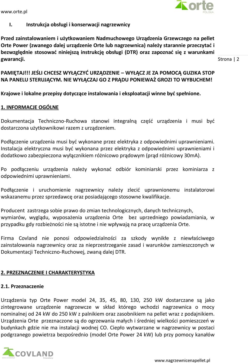 !! JEŚLI CHCESZ WYŁĄCZYĆ URZĄDZENIE WYŁĄCZ JE ZA POMOCĄ GUZIKA STOP NA PANELU STERUJĄCYM. NIE WYŁĄCZAJ GO Z PRĄDU PONIEWAŻ GROZI TO WYBUCHEM!