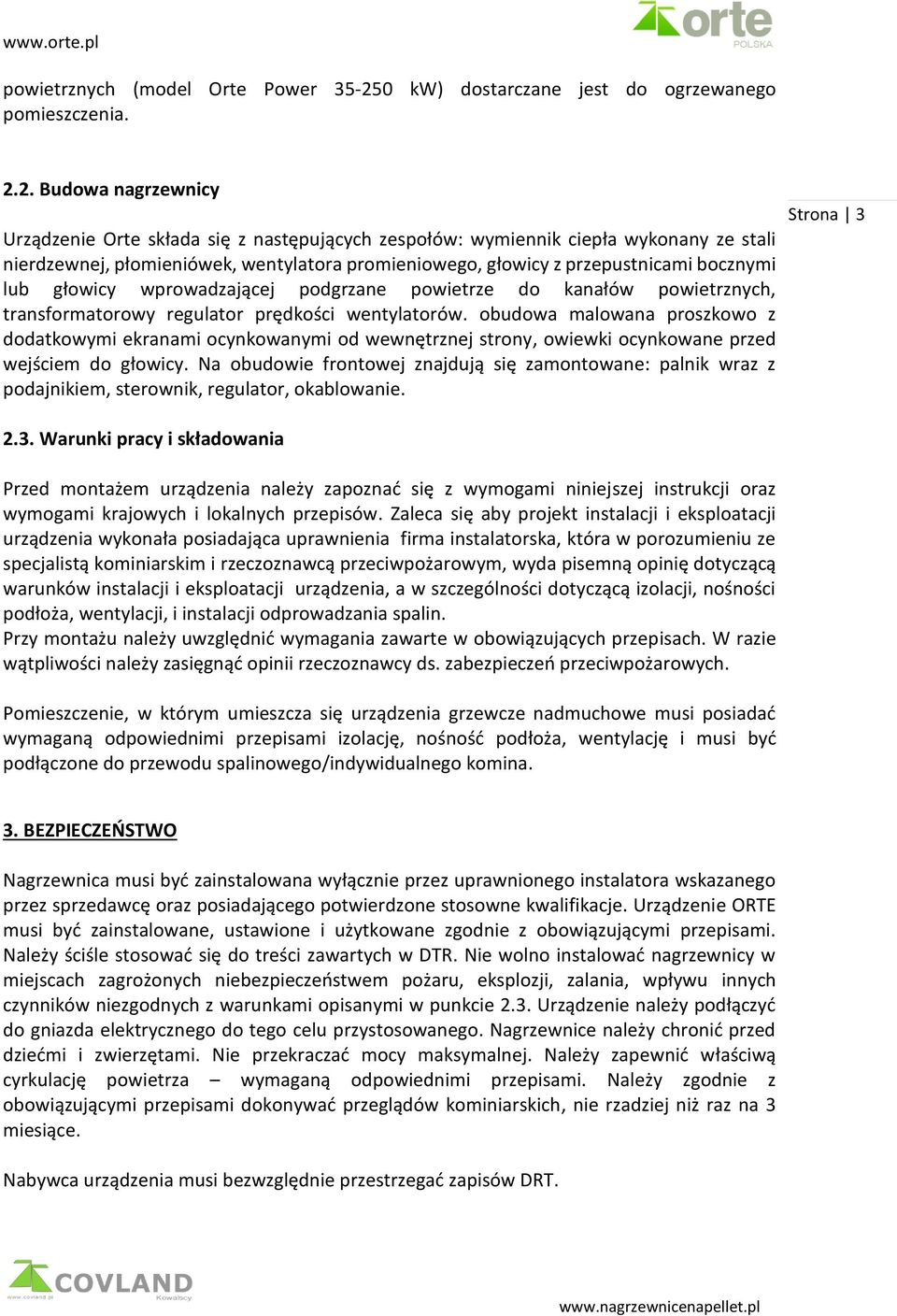 2. Budowa nagrzewnicy Urządzenie Orte składa się z następujących zespołów: wymiennik ciepła wykonany ze stali nierdzewnej, płomieniówek, wentylatora promieniowego, głowicy z przepustnicami bocznymi