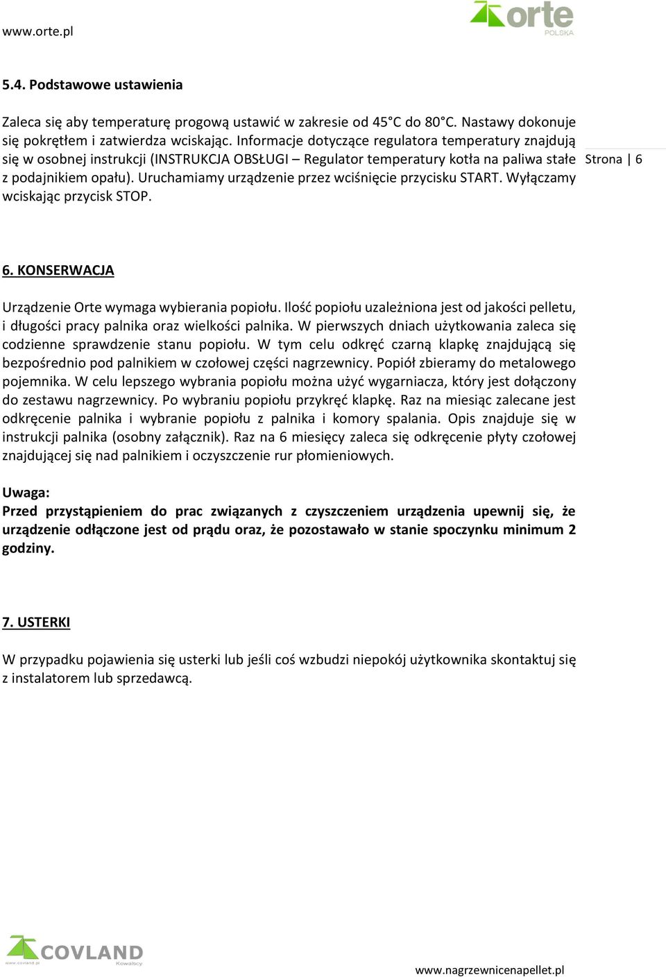 Uruchamiamy urządzenie przez wciśnięcie przycisku START. Wyłączamy wciskając przycisk STOP. Strona 6 6. KONSERWACJA Urządzenie Orte wymaga wybierania popiołu.