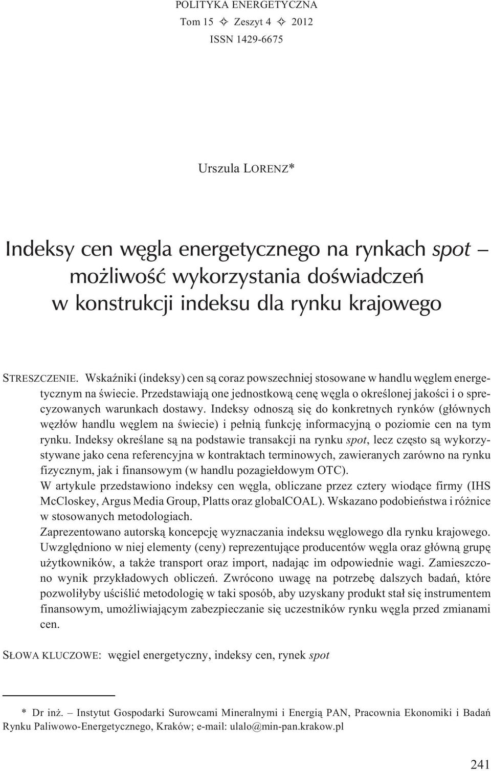 Przedstawiaj¹ one jednostkow¹ cenê wêgla o okreœlonej jakoœci i o sprecyzowanych warunkach dostawy.