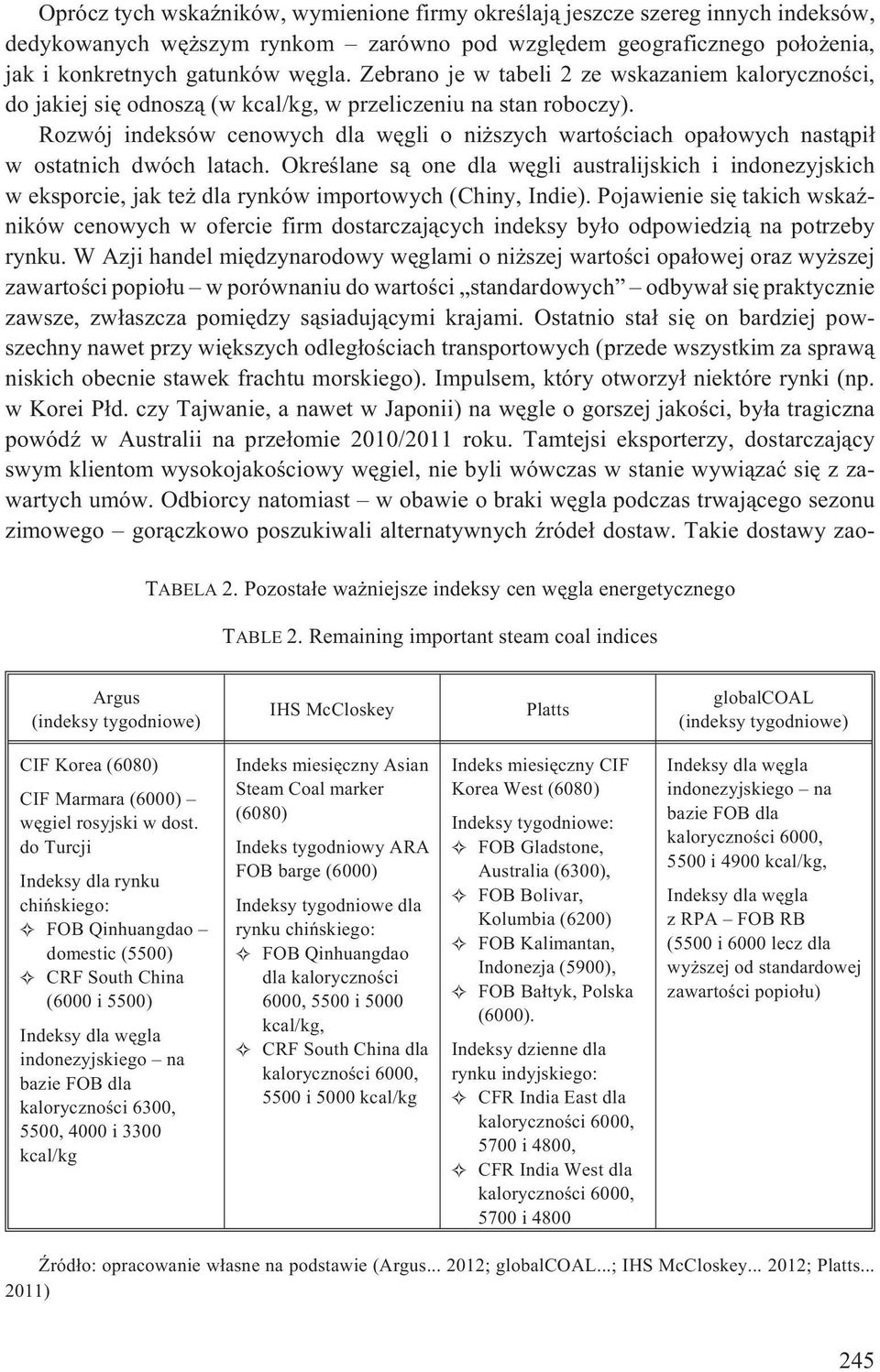 Rozwój indeksów cenowych dla wêgli o ni szych wartoœciach opa³owych nast¹pi³ w ostatnich dwóch latach.