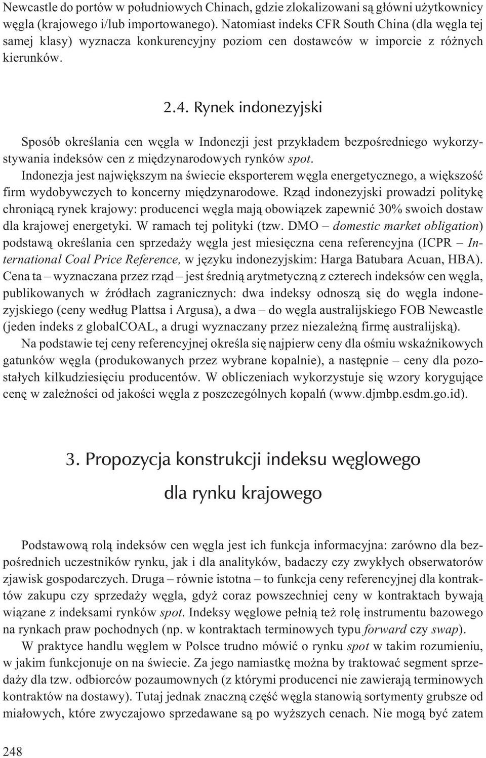 Rynek indonezyjski Sposób okreœlania cen wêgla w Indonezji jest przyk³adem bezpoœredniego wykorzystywania indeksów cen z miêdzynarodowych rynków spot.