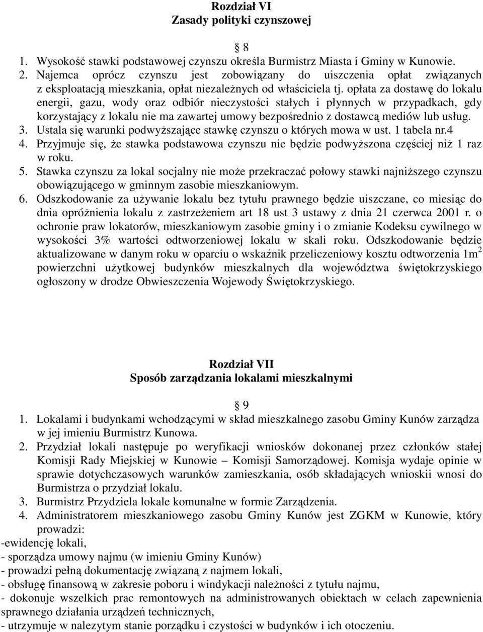 opłata za dostawę do lokalu energii, gazu, wody oraz odbiór nieczystości stałych i płynnych w przypadkach, gdy korzystający z lokalu nie ma zawartej umowy bezpośrednio z dostawcą mediów lub usług. 3.