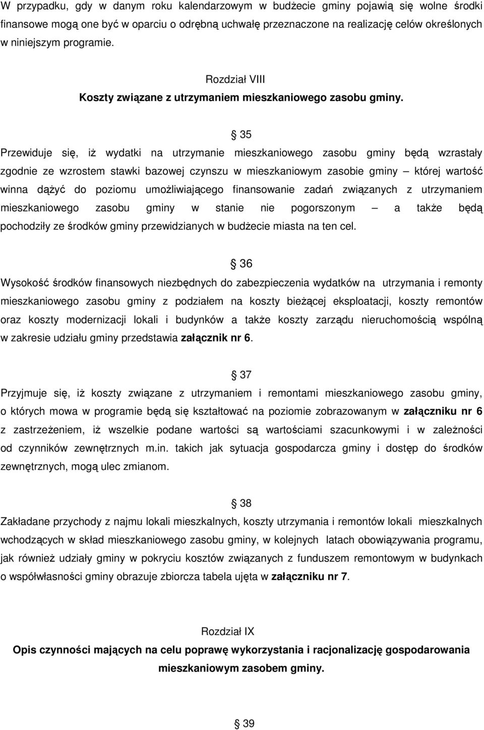 35 Przewiduje się, iŝ wydatki na utrzymanie mieszkaniowego zasobu gminy będą wzrastały zgodnie ze wzrostem stawki bazowej czynszu w mieszkaniowym zasobie gminy której wartość winna dąŝyć do poziomu