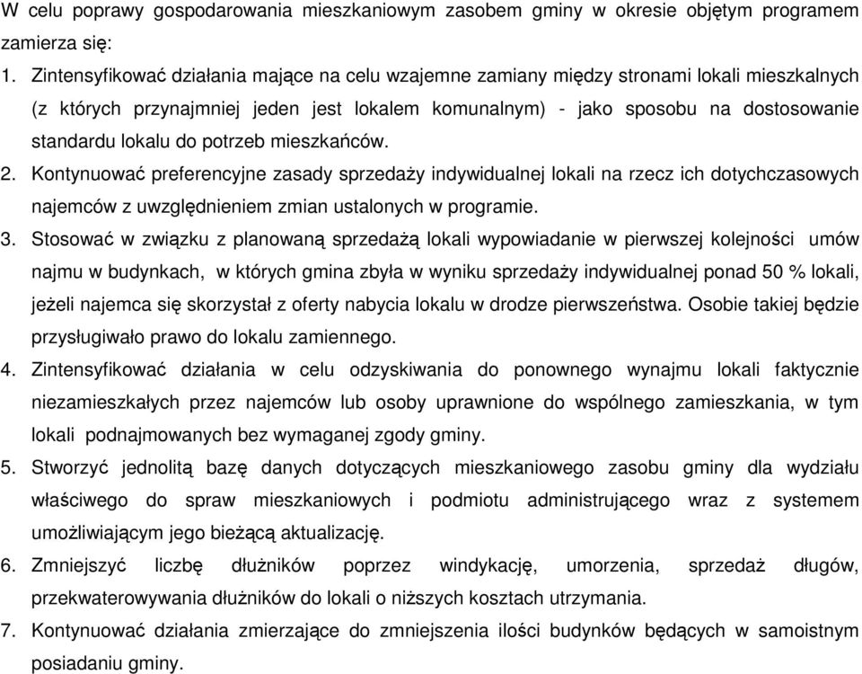 potrzeb mieszkańców. 2. Kontynuować preferencyjne zasady sprzedaŝy indywidualnej lokali na rzecz ich dotychczasowych najemców z uwzględnieniem zmian ustalonych w programie. 3.