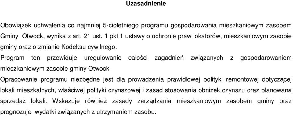 Program ten przewiduje uregulowanie całości zagadnień związanych z gospodarowaniem mieszkaniowym zasobie gminy Otwock.