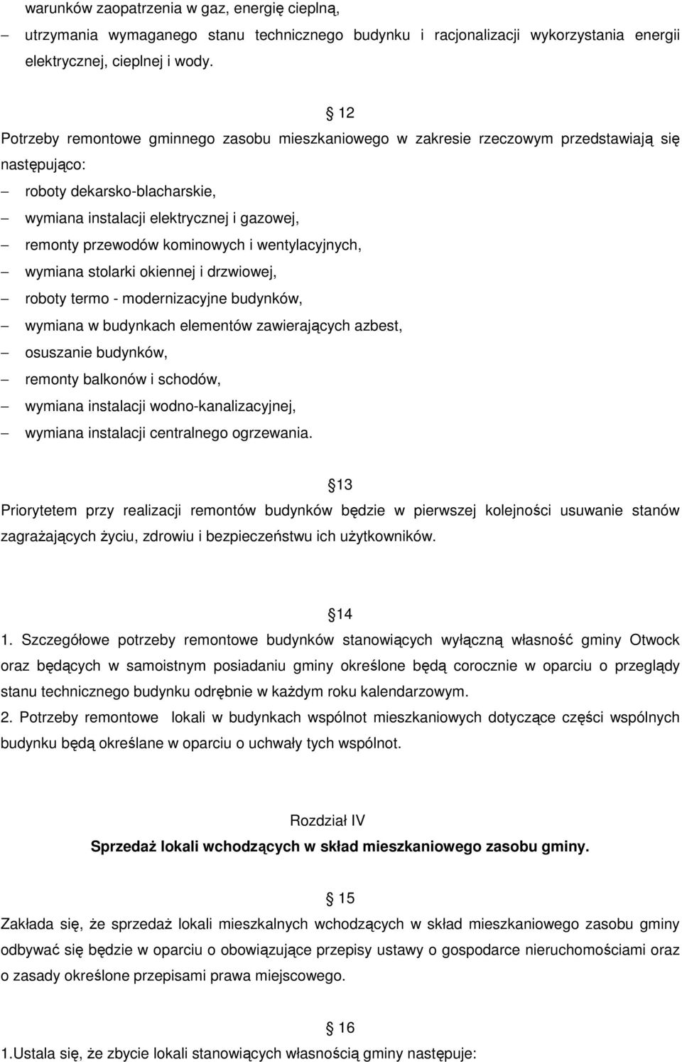 kominowych i wentylacyjnych, wymiana stolarki okiennej i drzwiowej, roboty termo - modernizacyjne budynków, wymiana w budynkach elementów zawierających azbest, osuszanie budynków, remonty balkonów i