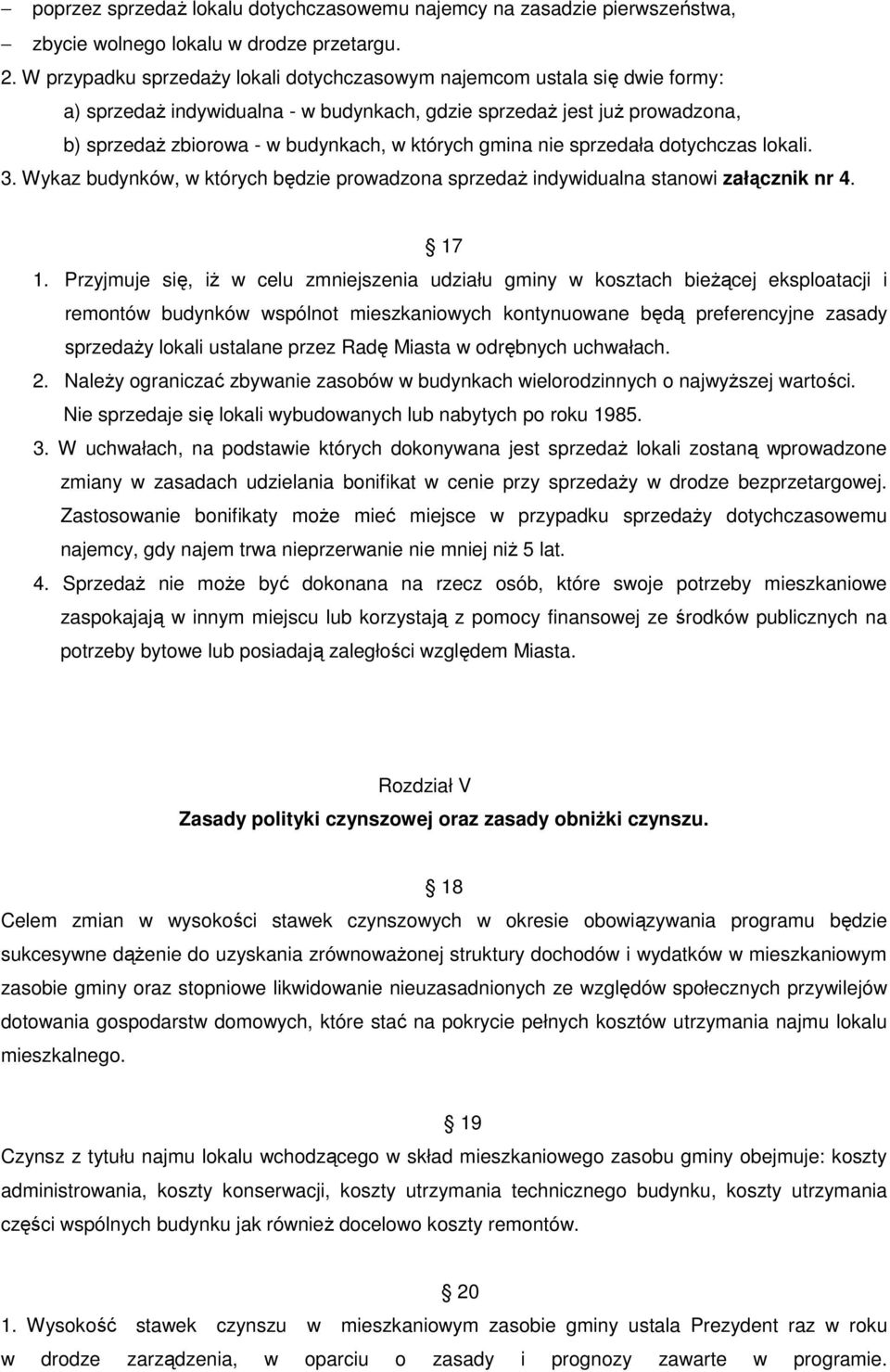 gmina nie sprzedała dotychczas lokali. 3. Wykaz budynków, w których będzie prowadzona sprzedaŝ indywidualna stanowi załącznik nr 4. 17 1.