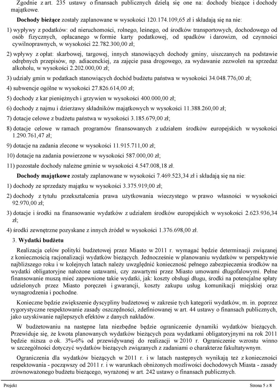 i darowizn, od czynności cywilnoprawnych, w wysokości 22.782.300,00 zł; 2) wpływy z opłat: skarbowej, targowej, innych stanowiących dochody gminy, uiszczanych na podstawie odrębnych przepisów, np.