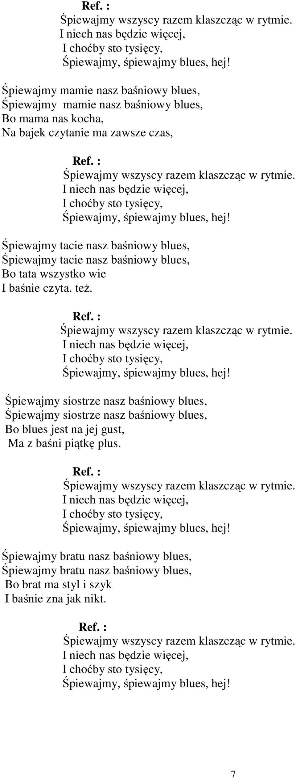 Śpiewajmy siostrze nasz baśniowy blues, Śpiewajmy siostrze nasz baśniowy blues, Bo blues jest na jej gust, Ma z baśni