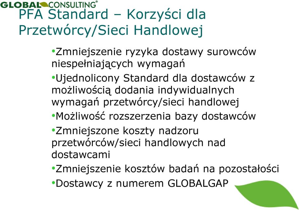 wymagań przetwórcy/sieci handlowej Możliwość rozszerzenia bazy dostawców Zmniejszone koszty nadzoru